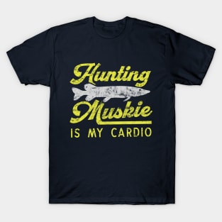 Hunting Muskie Is My Cardio T-Shirt